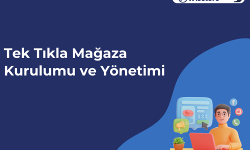 Tek Tıkla Mağaza Kurulumu ve Yönetimi