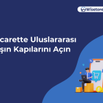 E-Ticarette Uluslararası Satışın Kapılarını Açın