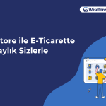 Wistore ile E-Ticarette Kolaylık