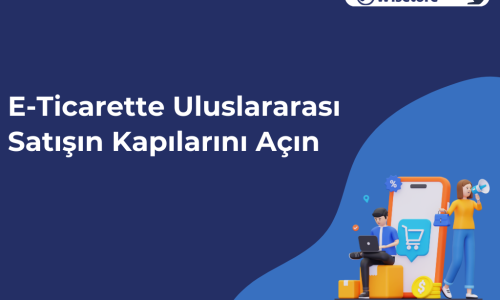 E-Ticarette Uluslararası Satışın Kapılarını Açın