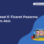 Wisetore ile Küresel E-Ticaret Pazarına Adım Atın