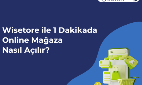 Wisetore ile 1 Dakikada Online Mağaza Nasıl Açılır?