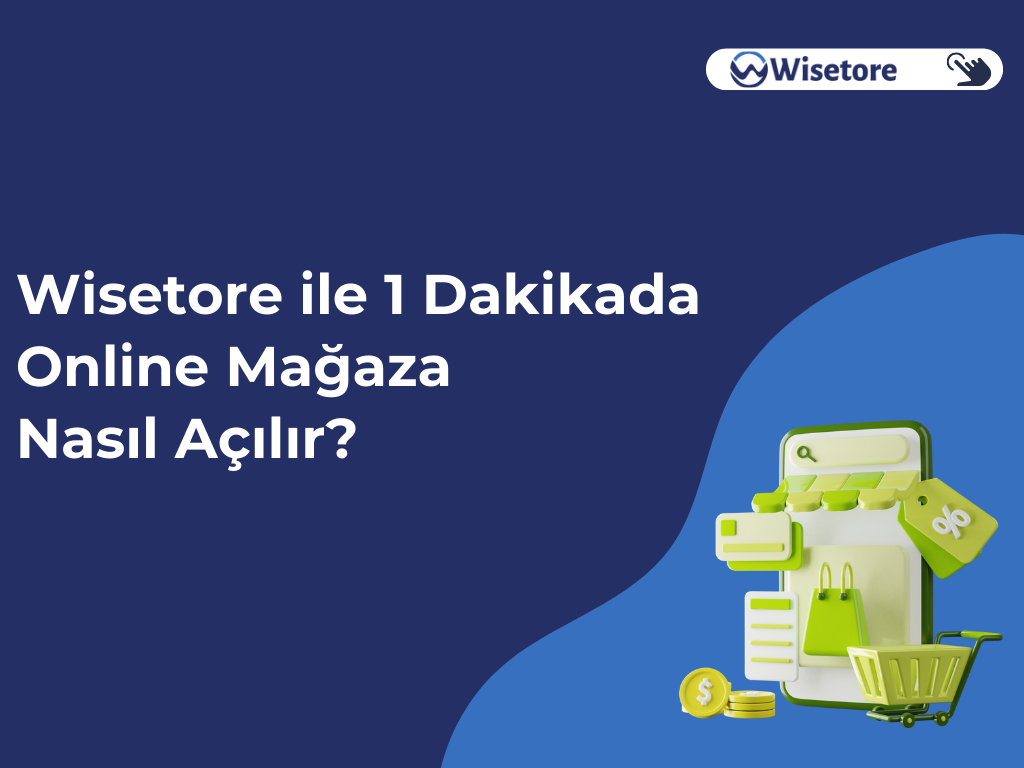 Wisetore ile 1 Dakikada Online Mağaza Nasıl Açılır?