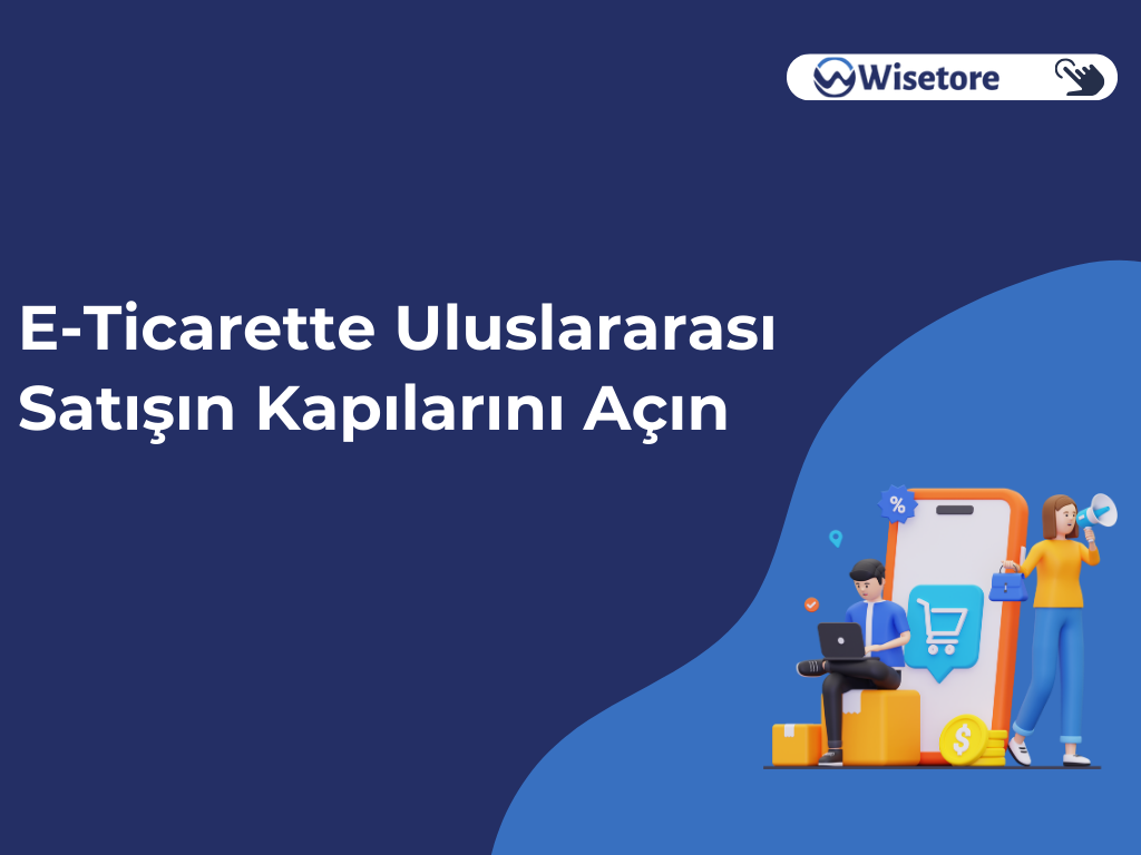 E-Ticarette Uluslararası Satışın Kapılarını Açın